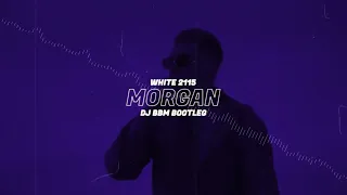 White 2115 - Morgan (DJ BBM BOOTLEG)