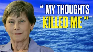 Woman Dies Of Heart Attack; Shown The Secret of the Afterlife & The Importance Of Thoughts in Life