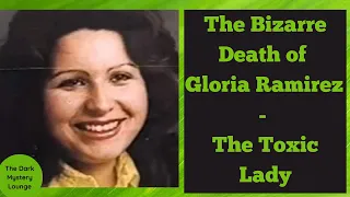 Episode 57 The Bizarre Death of Gloria Ramirez - The Toxic Lady