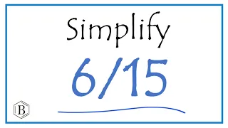 How to Simplify the Fraction 6/15
