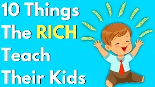 10 Things The RICH Teach Their Kids About MONEY