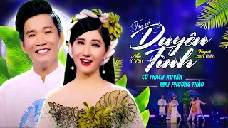 🔥Tân Cổ Duyên Tình - Cổ Thạch Xuyên  & Mai Phương Thảo | Cặp Đôi  Hot 🔥 Nhất Hiện Nay 2023