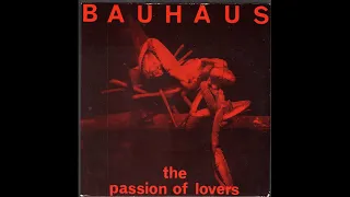 Bauhaus - The Passion Of Lovers (1981) full 7” Single