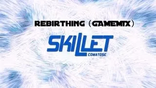 Skillet Rebirthing (Game-Mix)