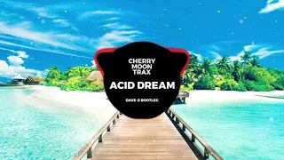 Cherry Moon Trax - Acid Dream (Dave-D Bootleg)
