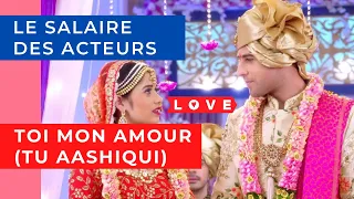 TOI MON AMOUR (TU AASHIQUI) - LE SALAIRE DES ACTEURS