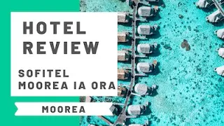 Hotel Review: Sofitel Ia Ora Beach Resort Moorea, French Polynesia
