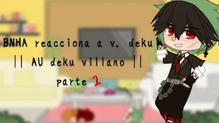 BNHA reacciona a v. deku || AU deku villano || parte 2/? ✨💖