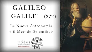 GALILEO GALILEI [2/2]: La Nuova Astronomia e il Metodo Scientifico