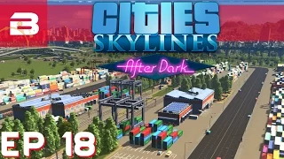 Cities Skylines After Dark - Shipping Containers - Ep 18 (City Building Gameplay)