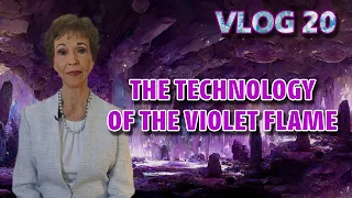 VLOG 20 - THE TECHNOLOGY OF THE VIOLET FLAME