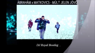 Abraham_Matkovics #múltjelenjövő (DJ Royal BOOTLEG)