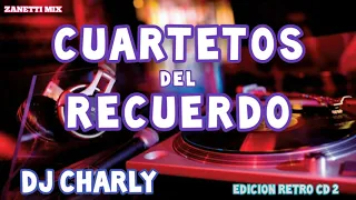 Cuartetos del Recuerdo dj Charly Edicion Retro cd 2 -Zanetti Mix-