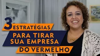 3 Estratégias para tirar sua empresa do vermelho