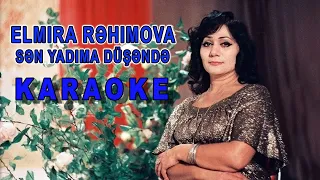 Elmira Rəhimova - Sən yadıma düşəndə (Karaoke)