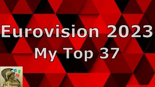 Eurovision 2023 - My Top 37 with comments