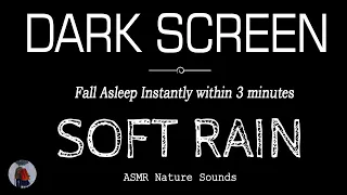 SOFT RAIN Sounds for Sleeping Black Screen | Fall Asleep Instantly in 3 Minutes | ASMR Relaxation