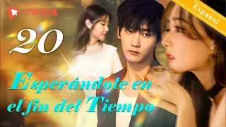 【Español Sub】Esperándote en el fin del Tiempo 20｜dramas chinos｜Xu Lu, Xing Zhaolin