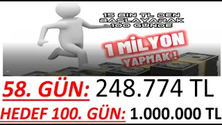 58. GÜN - 100 GÜNDE 15 BİN TL' DEN BAŞLAYIP MİLYONER OLMAK!!! - 100 GÜNDE PORTFÖYÜ 1 MİLYON YAPMAK!