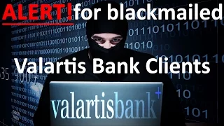 Alert for blackmailed Valartis Bank Clients - Don't negotiate with Cyber Criminals and Hackers