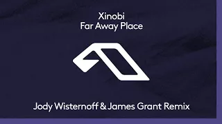 Xinobi - Far Away Place (Jody Wisternoff & James Grant Extended Mix)