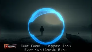 Billie Eilish - Happier Than Ever (Whit3netic Remix)