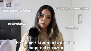 LOS AMIGOS TAMBIÉN TE PUEDEN ROMPER EL CORAZÓN: rupturas de amistades, sanar, red flags -EP.8