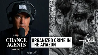 Fighting the Hidden World of Organized Crime in the Amazon (with Paul Rosolie) - Change Agents