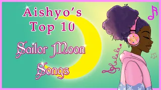 Aishyo's Top 10 🌙 Sailor Moon Songs 🎵
