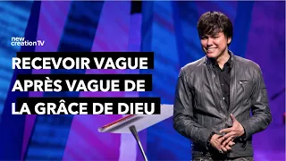 Recevoir vague après vague de la grâce de Dieu ! | Joseph Prince | New Creation TV Français