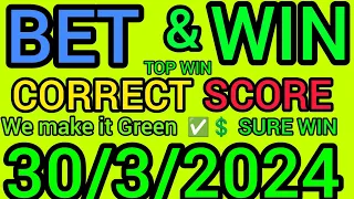 CORRECT SCORE PREDICTIONS TODAY 30/03/2024/FOOTBALL PREDICTIONS TODAY/SOCCER PREDICTIONS TIPS TODAY