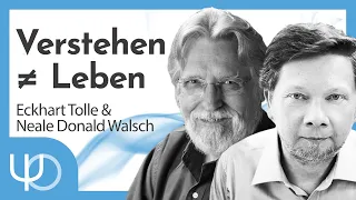 Verstehst du es nur oder lebst du es? | Eckhart Tolle & Neale Donald Walsch