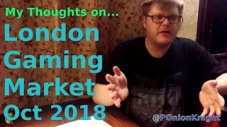 Thoughts on London Games Market October 2018