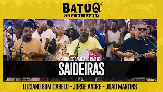 Saideiras - Luciano Bom Cabelo, João Martins e Jorge André Ao vivo Na BatuQ - Edição 2