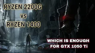 Ryzen 5 1400 vs Ryzen 3 2200g with GTX 1050 Ti Tested in 11 Games 2018