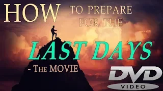 How to Prepare for the Last Days -  the MOVIE