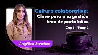 Cafecito empresarial 2 | Cultura colaborativa: Clave para una gestión lean de portafolios | cap 6