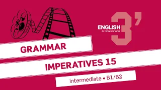 English in 3 minutes (Intermediate / B1/B2) - Grammar: Imperatives 15