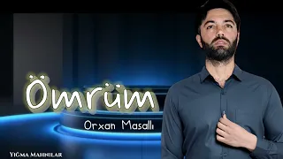 Orxan Masalli Omrum 2023 (Yigma Mahnilar)