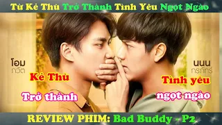 Review Phim Đam Mỹ: Tưởng Sẽ Trở Thành Kẻ Thù Nào Ngờ Tình Địch Thành Tình Yêu | Bad Buddy - Phần 2