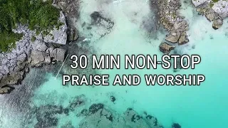 30 Minutes Non-stop Praise and Worship | 2019