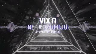 Vix.N - Ne Rozumiju (TOM BVRN Remix)