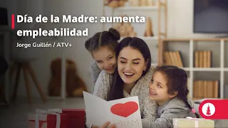 Día de la Madre: aumenta empleabilidad