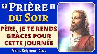 🙏❤ Prière du Soir - Père je te rends grâces pour cette journée ! Prière PUISSANTE du SOIR