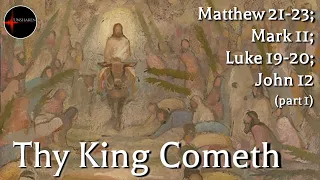 Come Follow Me - Matthew 21-23; Mark 11; Luke 19-20; John 12 (part 1): Thy King Cometh