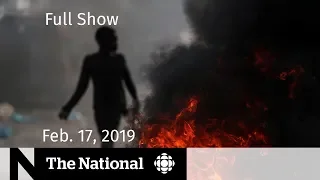 The National for February 17, 2019 — Haiti Tensions, Fake Experts, Measles Outbreak