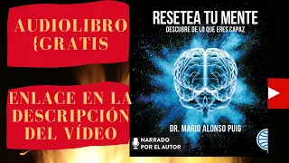 RESETEA TU MENTE, Dr. MARIO ALONSO PUIG, AUDIOLIBRO completamente gratis, voz humana real.