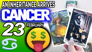 Cancer ♋💲 AN INHERITANCE ARRIVES 💲 horoscope for today FEBRUARY 23 2024 ♋ #cancer tarot FEBRUARY 23