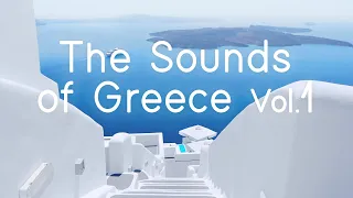 The Sounds of Greece Vol. 1 | The Ultimate Greek Island Music Experience | Sounds Like Greece