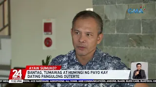 Bantag, tumawag at humingi ng payo kay dating pangulong Duterte | 24 Oras